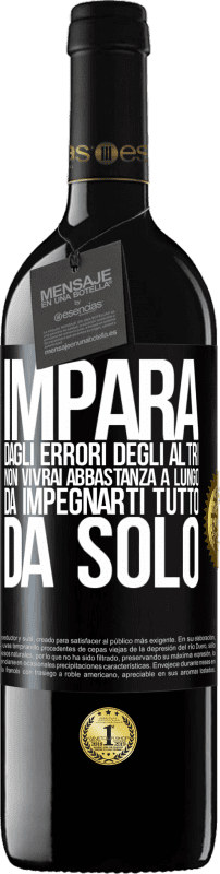 39,95 € Spedizione Gratuita | Vino rosso Edizione RED MBE Riserva Impara dagli errori degli altri, non vivrai abbastanza a lungo da impegnarti tutto da solo Etichetta Nera. Etichetta personalizzabile Riserva 12 Mesi Raccogliere 2015 Tempranillo