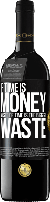 39,95 € Free Shipping | Red Wine RED Edition MBE Reserve If time is money, waste of time is the biggest waste Black Label. Customizable label Reserve 12 Months Harvest 2015 Tempranillo