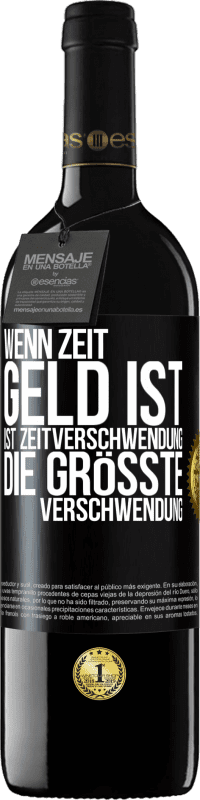 39,95 € Kostenloser Versand | Rotwein RED Ausgabe MBE Reserve Wenn Zeit Geld ist, ist Zeitverschwendung die größte Verschwendung Schwarzes Etikett. Anpassbares Etikett Reserve 12 Monate Ernte 2015 Tempranillo