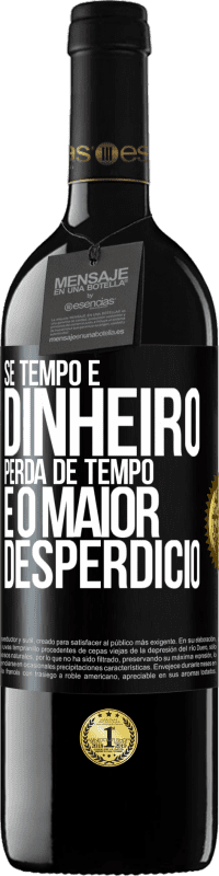 39,95 € Envio grátis | Vinho tinto Edição RED MBE Reserva Se tempo é dinheiro, perda de tempo é o maior desperdício Etiqueta Preta. Etiqueta personalizável Reserva 12 Meses Colheita 2015 Tempranillo