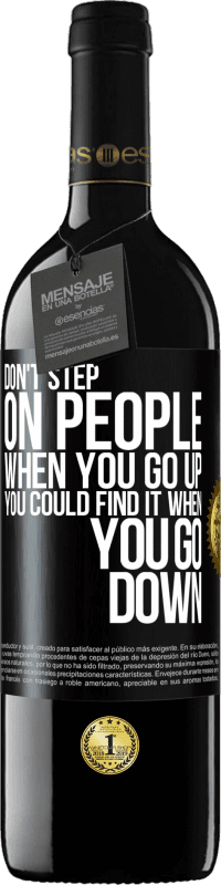 39,95 € Free Shipping | Red Wine RED Edition MBE Reserve Don't step on people when you go up, you could find it when you go down Black Label. Customizable label Reserve 12 Months Harvest 2014 Tempranillo