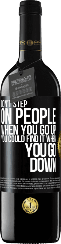 39,95 € Free Shipping | Red Wine RED Edition MBE Reserve Don't step on people when you go up, you could find it when you go down Black Label. Customizable label Reserve 12 Months Harvest 2015 Tempranillo