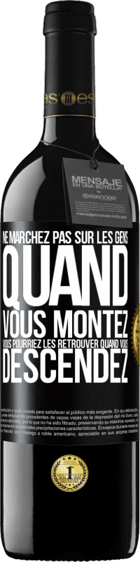 39,95 € Envoi gratuit | Vin rouge Édition RED MBE Réserve Ne marchez pas sur les gens quand vous montez, vous pourriez les retrouver quand vous descendez Étiquette Noire. Étiquette personnalisable Réserve 12 Mois Récolte 2015 Tempranillo