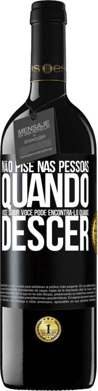 39,95 € Envio grátis | Vinho tinto Edição RED MBE Reserva Não pise nas pessoas quando você subir, você pode encontrá-lo quando descer Etiqueta Preta. Etiqueta personalizável Reserva 12 Meses Colheita 2015 Tempranillo