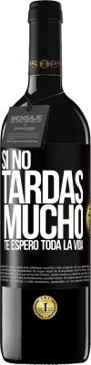 39,95 € Envío gratis | Vino Tinto Edición RED MBE Reserva Si no tardas mucho, te espero toda la vida Etiqueta Negra. Etiqueta personalizable Reserva 12 Meses Cosecha 2015 Tempranillo