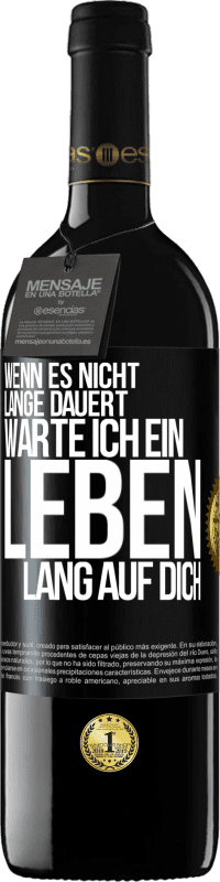 39,95 € Kostenloser Versand | Rotwein RED Ausgabe MBE Reserve Wenn es nicht lange dauert, warte ich ein Leben lang auf dich Schwarzes Etikett. Anpassbares Etikett Reserve 12 Monate Ernte 2015 Tempranillo