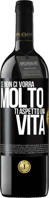 39,95 € Spedizione Gratuita | Vino rosso Edizione RED MBE Riserva Se non ci vorrà molto, ti aspetto una vita Etichetta Nera. Etichetta personalizzabile Riserva 12 Mesi Raccogliere 2015 Tempranillo