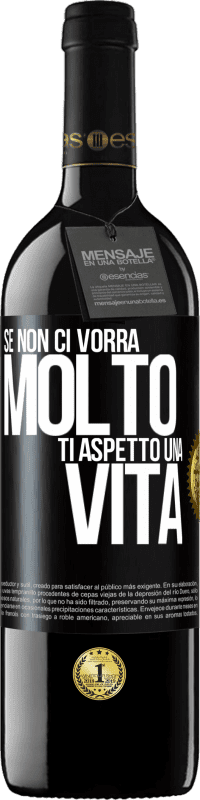 39,95 € Spedizione Gratuita | Vino rosso Edizione RED MBE Riserva Se non ci vorrà molto, ti aspetto una vita Etichetta Nera. Etichetta personalizzabile Riserva 12 Mesi Raccogliere 2015 Tempranillo