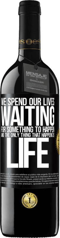 39,95 € Free Shipping | Red Wine RED Edition MBE Reserve We spend our lives waiting for something to happen, and the only thing that happens is life Black Label. Customizable label Reserve 12 Months Harvest 2014 Tempranillo