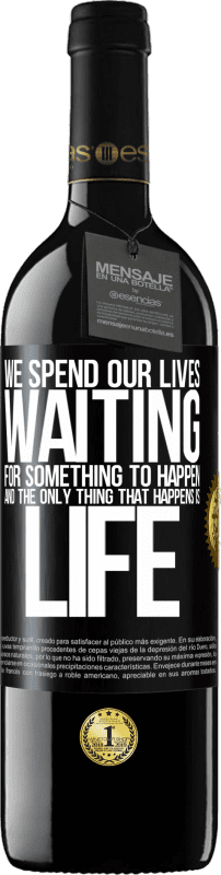 39,95 € Free Shipping | Red Wine RED Edition MBE Reserve We spend our lives waiting for something to happen, and the only thing that happens is life Black Label. Customizable label Reserve 12 Months Harvest 2015 Tempranillo