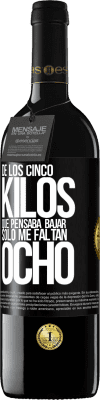 39,95 € Envío gratis | Vino Tinto Edición RED MBE Reserva De los cinco kilos que pensaba bajar, sólo me faltan ocho Etiqueta Negra. Etiqueta personalizable Reserva 12 Meses Cosecha 2014 Tempranillo