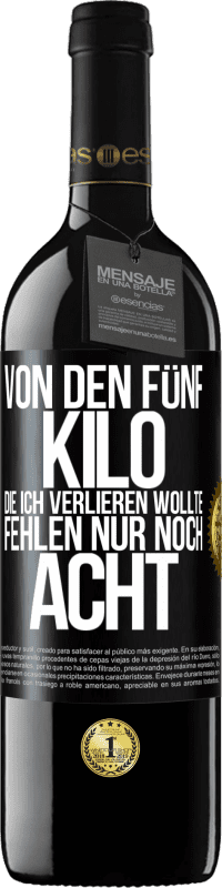 39,95 € Kostenloser Versand | Rotwein RED Ausgabe MBE Reserve Von den fünf Kilo, die ich verlieren wollte, fehlen nur noch acht Schwarzes Etikett. Anpassbares Etikett Reserve 12 Monate Ernte 2015 Tempranillo