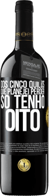 39,95 € Envio grátis | Vinho tinto Edição RED MBE Reserva Dos cinco quilos que planejei perder, só tenho oito Etiqueta Preta. Etiqueta personalizável Reserva 12 Meses Colheita 2016 Tempranillo