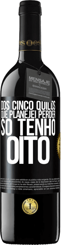 39,95 € Envio grátis | Vinho tinto Edição RED MBE Reserva Dos cinco quilos que planejei perder, só tenho oito Etiqueta Preta. Etiqueta personalizável Reserva 12 Meses Colheita 2015 Tempranillo