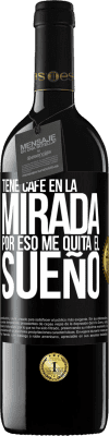 39,95 € Envío gratis | Vino Tinto Edición RED MBE Reserva Tiene café en la mirada, por eso me quita el sueño Etiqueta Negra. Etiqueta personalizable Reserva 12 Meses Cosecha 2015 Tempranillo