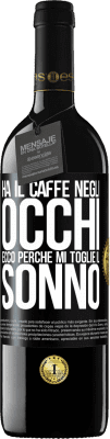 39,95 € Spedizione Gratuita | Vino rosso Edizione RED MBE Riserva Ha il caffè negli occhi, ecco perché mi toglie il sonno Etichetta Nera. Etichetta personalizzabile Riserva 12 Mesi Raccogliere 2014 Tempranillo