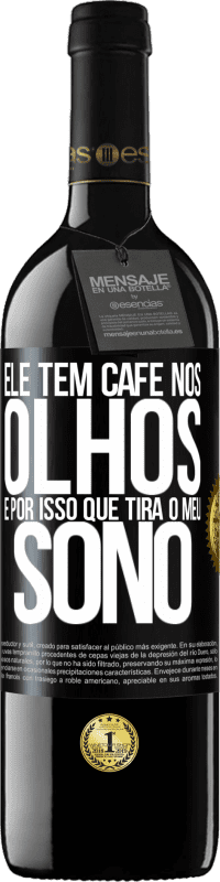 39,95 € Envio grátis | Vinho tinto Edição RED MBE Reserva Ele tem café nos olhos, é por isso que tira o meu sono Etiqueta Preta. Etiqueta personalizável Reserva 12 Meses Colheita 2015 Tempranillo