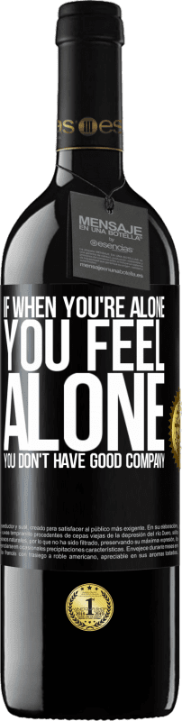 39,95 € Free Shipping | Red Wine RED Edition MBE Reserve If when you're alone, you feel alone, you don't have good company Black Label. Customizable label Reserve 12 Months Harvest 2015 Tempranillo