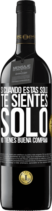 39,95 € Envío gratis | Vino Tinto Edición RED MBE Reserva Si cuando estás solo, te sientes solo, no tienes buena compañía Etiqueta Negra. Etiqueta personalizable Reserva 12 Meses Cosecha 2015 Tempranillo