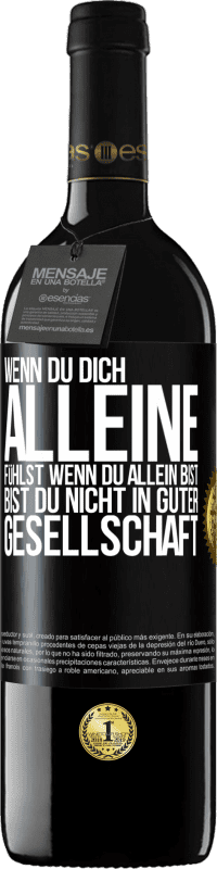 39,95 € Kostenloser Versand | Rotwein RED Ausgabe MBE Reserve Wenn du dich alleine fühlst, wenn du allein bist, bist du nicht in guter Gesellschaft Schwarzes Etikett. Anpassbares Etikett Reserve 12 Monate Ernte 2015 Tempranillo