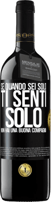 39,95 € Spedizione Gratuita | Vino rosso Edizione RED MBE Riserva Se quando sei solo, ti senti solo, non hai una buona compagnia Etichetta Nera. Etichetta personalizzabile Riserva 12 Mesi Raccogliere 2016 Tempranillo
