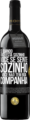 39,95 € Envio grátis | Vinho tinto Edição RED MBE Reserva Se quando você está sozinho, você se sente sozinho, você não tem boa companhia Etiqueta Preta. Etiqueta personalizável Reserva 12 Meses Colheita 2016 Tempranillo