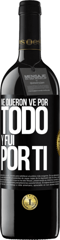 39,95 € Envío gratis | Vino Tinto Edición RED MBE Reserva Me dijeron ve por todo y fui por ti Etiqueta Negra. Etiqueta personalizable Reserva 12 Meses Cosecha 2015 Tempranillo