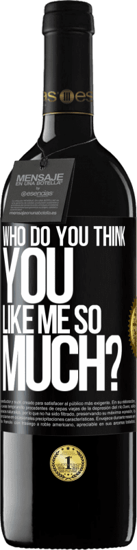 39,95 € Free Shipping | Red Wine RED Edition MBE Reserve who do you think you like me so much? Black Label. Customizable label Reserve 12 Months Harvest 2014 Tempranillo