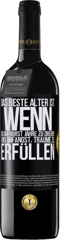 39,95 € Kostenloser Versand | Rotwein RED Ausgabe MBE Reserve Das beste Alter ist, wenn du aufhörst, Jahre zu drehen und anfängst, Träume zu erfüllen Schwarzes Etikett. Anpassbares Etikett Reserve 12 Monate Ernte 2015 Tempranillo