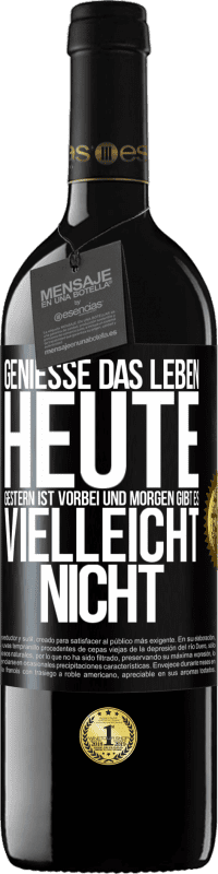 39,95 € Kostenloser Versand | Rotwein RED Ausgabe MBE Reserve Genieße das Leben heute, gestern ist vorbei und morgen gibt es vielleicht nicht Schwarzes Etikett. Anpassbares Etikett Reserve 12 Monate Ernte 2015 Tempranillo