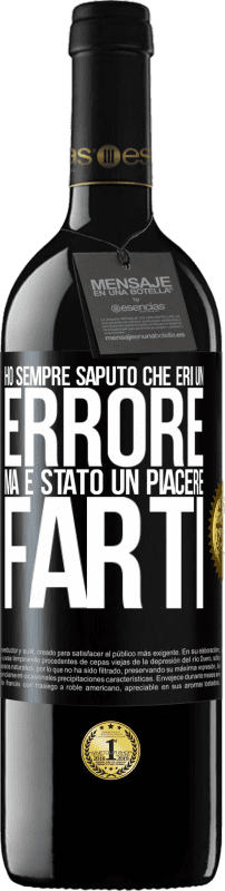 39,95 € Spedizione Gratuita | Vino rosso Edizione RED MBE Riserva Ho sempre saputo che eri un errore, ma è stato un piacere farti Etichetta Nera. Etichetta personalizzabile Riserva 12 Mesi Raccogliere 2015 Tempranillo