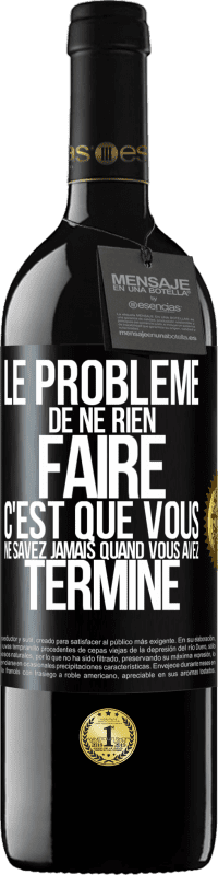 39,95 € Envoi gratuit | Vin rouge Édition RED MBE Réserve Le problème de ne rien faire c'est que vous ne savez jamais quand vous avez terminé Étiquette Noire. Étiquette personnalisable Réserve 12 Mois Récolte 2015 Tempranillo