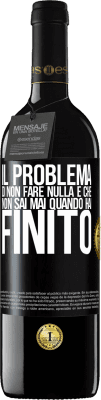 39,95 € Spedizione Gratuita | Vino rosso Edizione RED MBE Riserva Il problema di non fare nulla è che non sai mai quando hai finito Etichetta Nera. Etichetta personalizzabile Riserva 12 Mesi Raccogliere 2014 Tempranillo