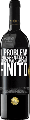 39,95 € Spedizione Gratuita | Vino rosso Edizione RED MBE Riserva Il problema di non fare nulla è che non sai mai quando hai finito Etichetta Nera. Etichetta personalizzabile Riserva 12 Mesi Raccogliere 2016 Tempranillo