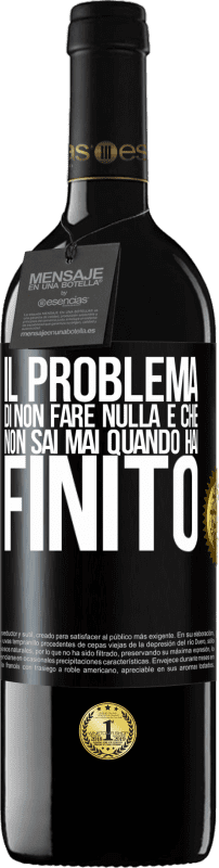 39,95 € Spedizione Gratuita | Vino rosso Edizione RED MBE Riserva Il problema di non fare nulla è che non sai mai quando hai finito Etichetta Nera. Etichetta personalizzabile Riserva 12 Mesi Raccogliere 2015 Tempranillo