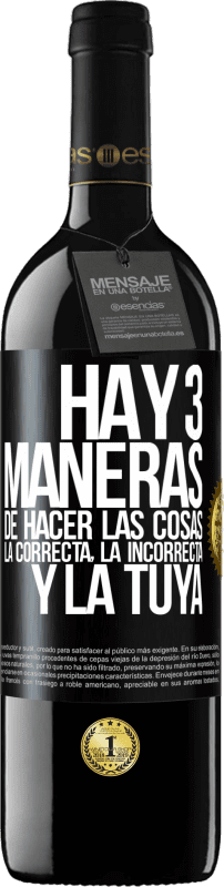 39,95 € Envío gratis | Vino Tinto Edición RED MBE Reserva Hay tres maneras de hacer las cosas: la correcta, la incorrecta y la tuya Etiqueta Negra. Etiqueta personalizable Reserva 12 Meses Cosecha 2015 Tempranillo