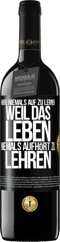 39,95 € Kostenloser Versand | Rotwein RED Ausgabe MBE Reserve Höre niemals auf zu lernen, weil das Leben niemals aufhört zu lehren Schwarzes Etikett. Anpassbares Etikett Reserve 12 Monate Ernte 2015 Tempranillo