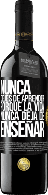 39,95 € Envío gratis | Vino Tinto Edición RED MBE Reserva Nunca dejes de aprender porque la vida nunca deja de enseñar Etiqueta Negra. Etiqueta personalizable Reserva 12 Meses Cosecha 2015 Tempranillo