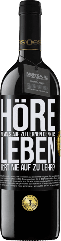 39,95 € Kostenloser Versand | Rotwein RED Ausgabe MBE Reserve Höre niemals auf zu lernen, denn das Leben hört nie auf zu lehren Schwarzes Etikett. Anpassbares Etikett Reserve 12 Monate Ernte 2015 Tempranillo