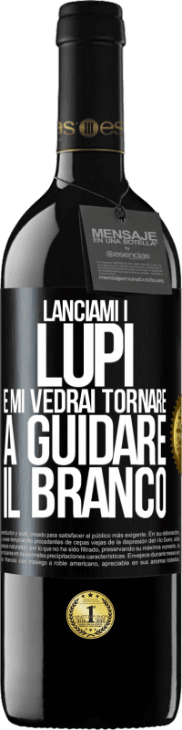 39,95 € Spedizione Gratuita | Vino rosso Edizione RED MBE Riserva Lanciami i lupi e mi vedrai tornare a guidare il branco Etichetta Nera. Etichetta personalizzabile Riserva 12 Mesi Raccogliere 2015 Tempranillo