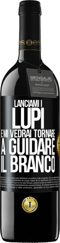 39,95 € Spedizione Gratuita | Vino rosso Edizione RED MBE Riserva Lanciami i lupi e mi vedrai tornare a guidare il branco Etichetta Nera. Etichetta personalizzabile Riserva 12 Mesi Raccogliere 2016 Tempranillo