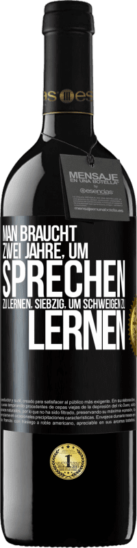 39,95 € Kostenloser Versand | Rotwein RED Ausgabe MBE Reserve Man braucht zwei Jahre, um sprechen zu lernen, siebzig, um schweigen zu lernen Schwarzes Etikett. Anpassbares Etikett Reserve 12 Monate Ernte 2015 Tempranillo