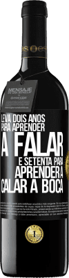 39,95 € Envio grátis | Vinho tinto Edição RED MBE Reserva Leva dois anos para aprender a falar, e setenta para aprender a calar a boca Etiqueta Preta. Etiqueta personalizável Reserva 12 Meses Colheita 2015 Tempranillo