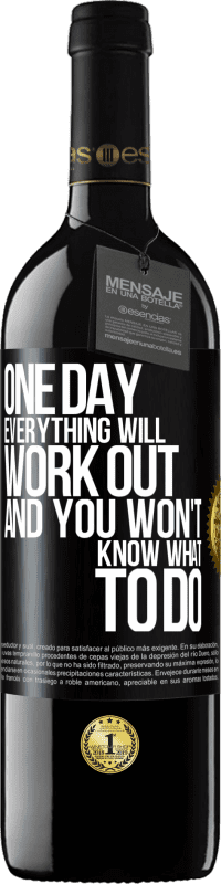 39,95 € Free Shipping | Red Wine RED Edition MBE Reserve One day everything will work out and you won't know what to do Black Label. Customizable label Reserve 12 Months Harvest 2016 Tempranillo