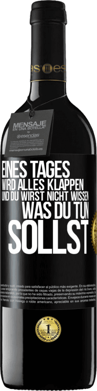 39,95 € Kostenloser Versand | Rotwein RED Ausgabe MBE Reserve Eines Tages wird alles klappen und du wirst nicht wissen, was du tun sollst Schwarzes Etikett. Anpassbares Etikett Reserve 12 Monate Ernte 2015 Tempranillo