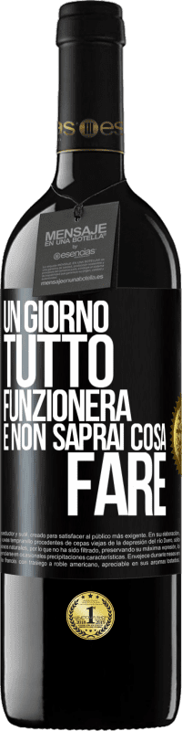 39,95 € Spedizione Gratuita | Vino rosso Edizione RED MBE Riserva Un giorno tutto funzionerà e non saprai cosa fare Etichetta Nera. Etichetta personalizzabile Riserva 12 Mesi Raccogliere 2016 Tempranillo