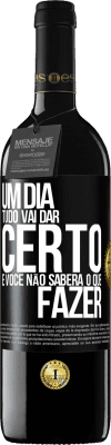 39,95 € Envio grátis | Vinho tinto Edição RED MBE Reserva Um dia tudo vai dar certo e você não saberá o que fazer Etiqueta Preta. Etiqueta personalizável Reserva 12 Meses Colheita 2015 Tempranillo