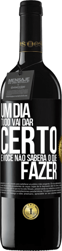 39,95 € Envio grátis | Vinho tinto Edição RED MBE Reserva Um dia tudo vai dar certo e você não saberá o que fazer Etiqueta Preta. Etiqueta personalizável Reserva 12 Meses Colheita 2016 Tempranillo