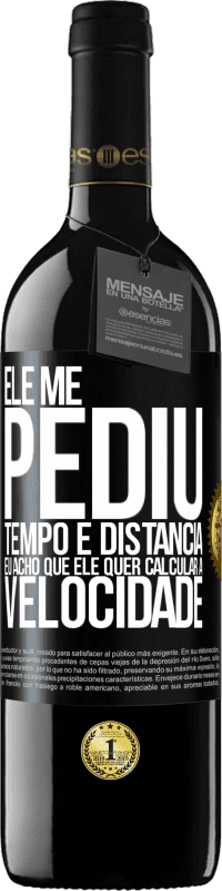 39,95 € Envio grátis | Vinho tinto Edição RED MBE Reserva Ele me pediu tempo e distância. Eu acho que ele quer calcular a velocidade Etiqueta Preta. Etiqueta personalizável Reserva 12 Meses Colheita 2015 Tempranillo