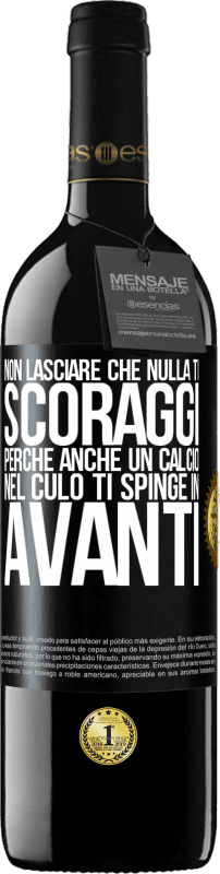 39,95 € Spedizione Gratuita | Vino rosso Edizione RED MBE Riserva Non lasciare che nulla ti scoraggi, perché anche un calcio nel culo ti spinge in avanti Etichetta Nera. Etichetta personalizzabile Riserva 12 Mesi Raccogliere 2016 Tempranillo